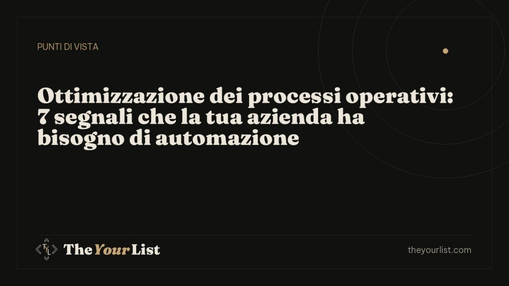 Ottimizzazione dei processi operativi: 7 segnali che la tua azienda ha bisogno di automazione