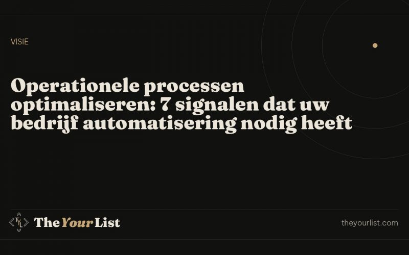 Operationele processen optimaliseren: 7 signalen dat uw bedrijf automatisering nodig heeft