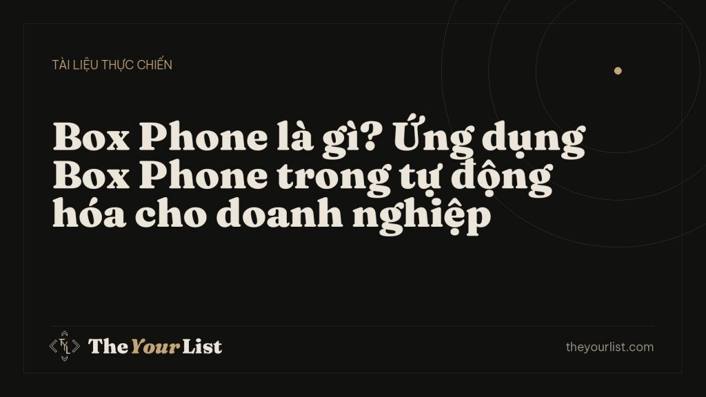 Box Phone là gì? Ứng dụng Box Phone trong tự động hóa cho doanh nghiệp