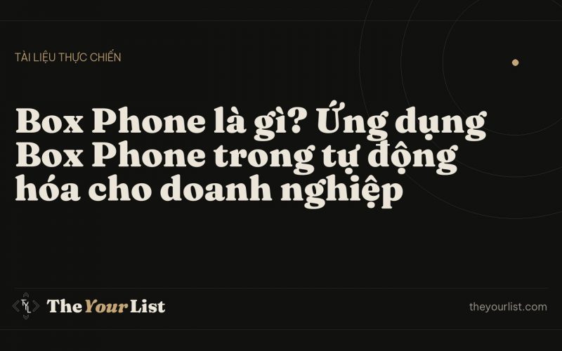 Box Phone là gì? Ứng dụng Box Phone trong tự động hóa cho doanh nghiệp