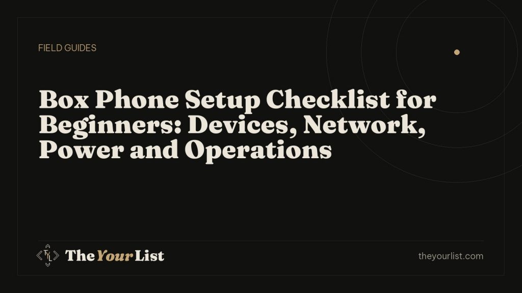 Box Phone Setup Checklist for Beginners: Devices, Network, Power and Operations