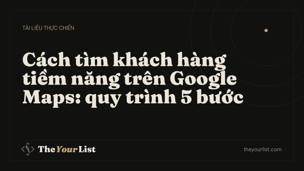 Cách tìm khách hàng tiềm năng trên Google Maps: quy trình 5 bước