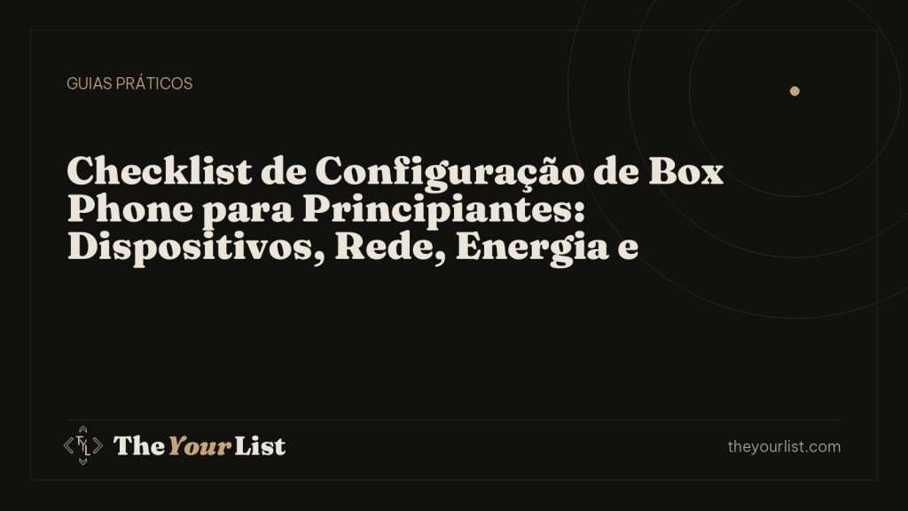 Checklist de Configuração de Box Phone para Principiantes: Dispositivos, Rede, Energia e Operação