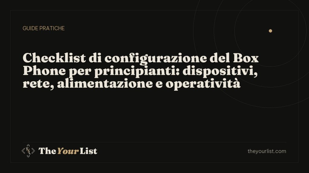 Checklist di configurazione del Box Phone per principianti: dispositivi, rete, alimentazione e operatività