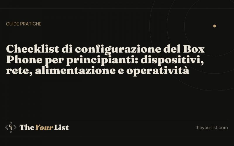 Checklist di configurazione del Box Phone per principianti: dispositivi, rete, alimentazione e operatività
