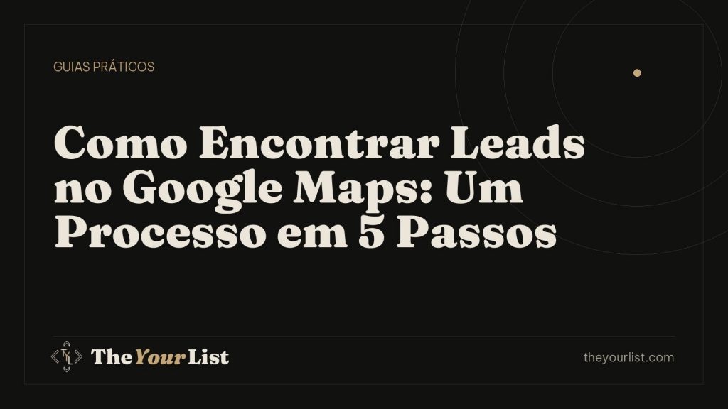 Como Encontrar Leads no Google Maps: Um Processo em 5 Passos