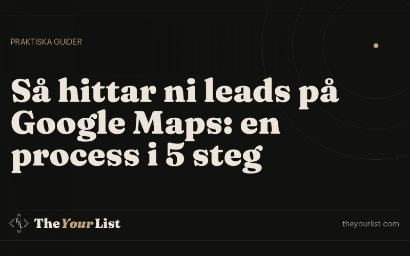 Så hittar ni leads på Google Maps: en process i 5 steg