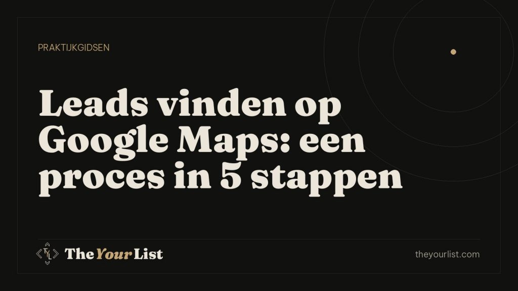 Leads vinden op Google Maps: een proces in 5 stappen