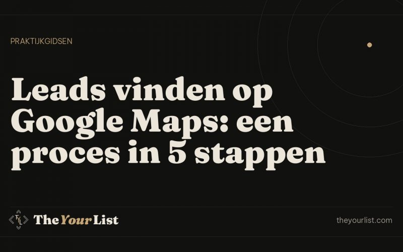 Leads vinden op Google Maps: een proces in 5 stappen