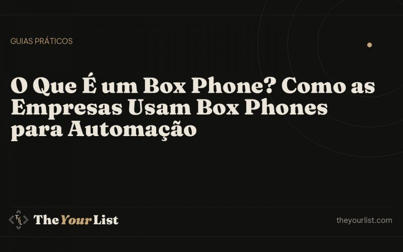 O Que É um Box Phone? Como as Empresas Usam Box Phones para Automação