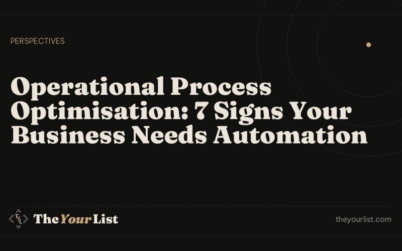 Operational Process Optimisation: 7 Signs Your Business Needs Automation