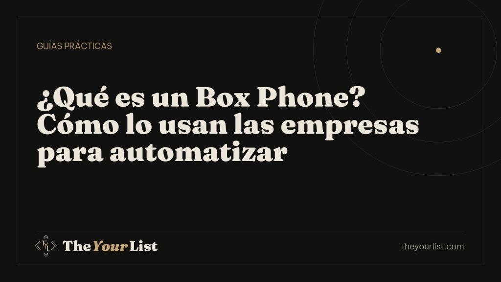 ¿Qué es un Box Phone? Cómo lo usan las empresas para automatizar