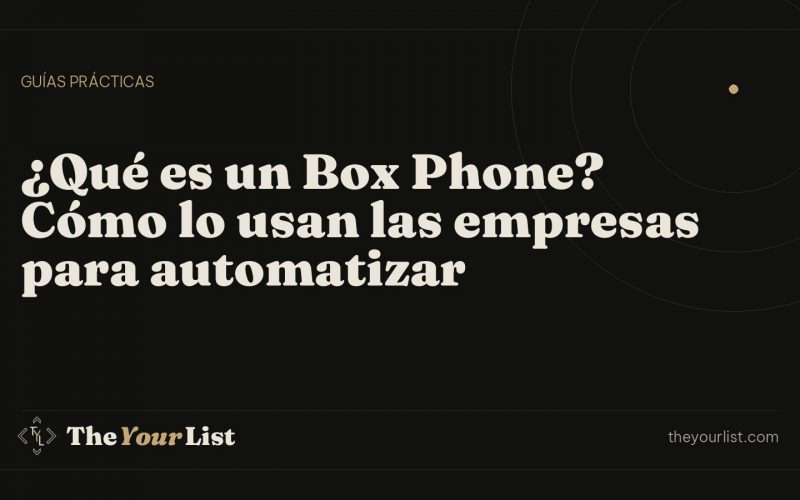 ¿Qué es un Box Phone? Cómo lo usan las empresas para automatizar