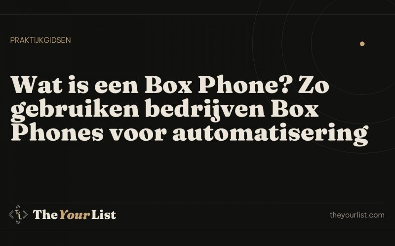 Wat is een Box Phone? Zo gebruiken bedrijven Box Phones voor automatisering